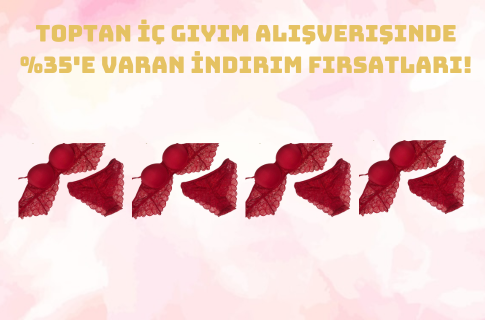 Toptan İç Giyim Alışverişinde %35'e Varan İndirim Fırsatları!