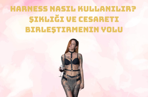 Harness Nasıl Kullanılır? Şıklığı ve Cesareti Birleştirmenin Yolu